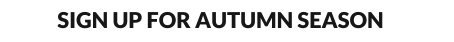 SIGN UP FOR AUTUMN SEASON